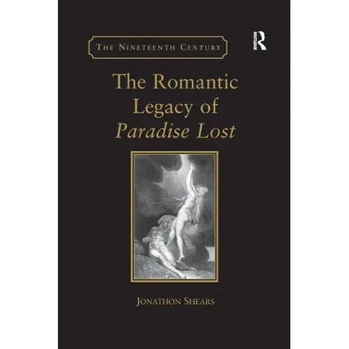 The Romantic Legacy of Paradise Lost: Reading Against the Grain
