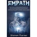 Empath: Your Guide to Understanding Empaths and Their Emotional Abilities to Feel Empathy, Including Tips for Highly Sensitive People, Dealing with En