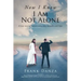 Now I Know I Am Not Alone: A true story of cancer, every-day miracles and hope