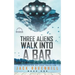Three Aliens Walk Into A Bar