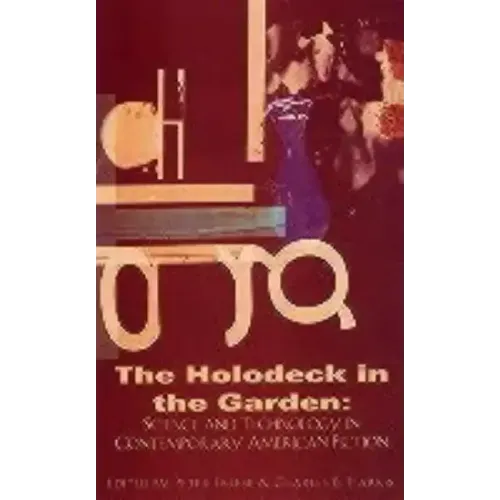 Holodeck in the Garden: Science and Technology in Contemporary American Fiction