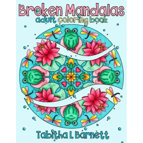 Broken Mandalas: A Unique Adult Mandala Coloring Book