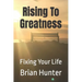 Rising To Greatness: Fixing Your Life