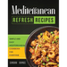 Mediterranean Refresh Recipes: Simple and Easy Mediterranean Cookbook for Everyone