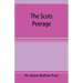 The Scots peerage; founded on Wood's edition of Sir Robert Douglas's peerage of Scotland; containing an historical and genealogical account of the nob