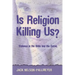 Is Religion Killing Us?: Violence in the Bible and the Quran