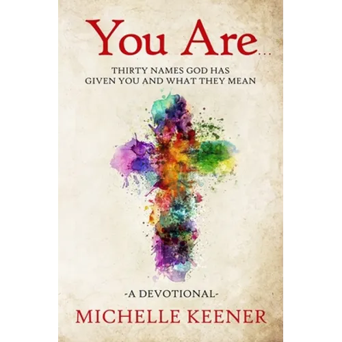 You Are: Thirty Names God Has Given You and What They Mean