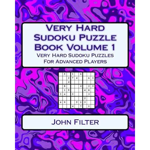 Very Hard Sudoku Puzzle Book Volume 1: Very Hard Sudoku Puzzles For Advanced Players