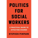 Politics for Social Workers: A Practical Guide to Effecting Change