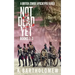 Not Dead Yet: A British Zombie Apocalypse Series (Books 1-3)