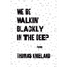 We Be Walkin' Blackly in the Deep