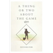 A Thing or Two About the Game