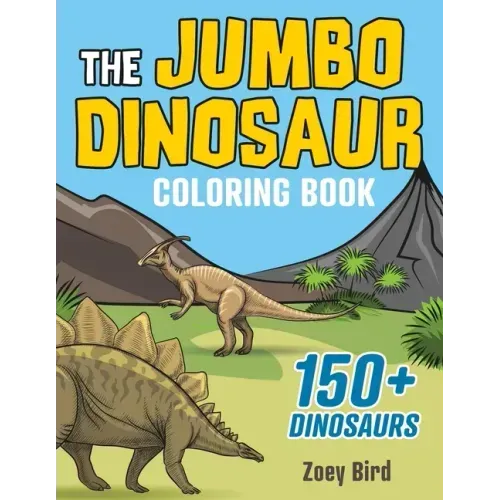 The JUMBO Dinosaur Coloring Book: A BIG and Fun Activity for Kids
