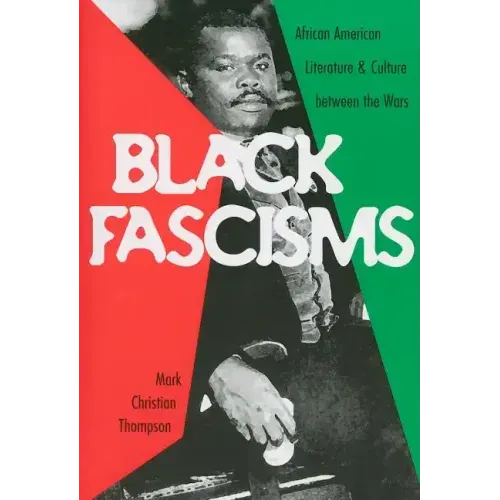 Black Fascisms: African American Literature and Culture Between the Wars