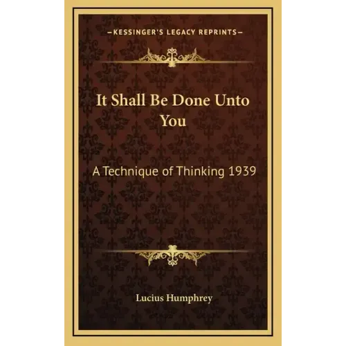 It Shall Be Done Unto You: A Technique of Thinking 1939