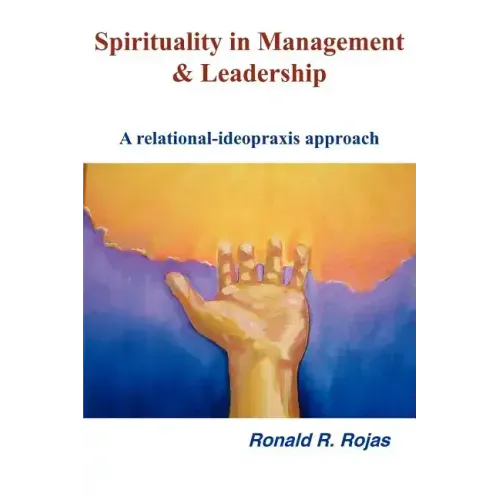 Spirituality in Management and Leadership: A relational-ideopraxis approach