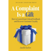 A Complaint Is a Gift, 3rd Edition: How to Learn from Critical Feedback and Recover Customer Loyalty