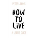 How To Live: A User's Guide