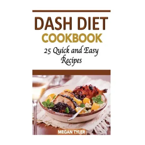 Dash Diet Cookbook: 26 Quick and Easy Recipes