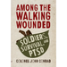 Among the Walking Wounded: Soldiers, Survival, and Ptsd