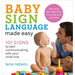 Baby Sign Language Made Easy: 101 Signs to Start Communicating with Your Child Now