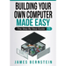 Building Your Own Computer Made Easy: The Step By Step Guide