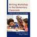 Writing Workshop in the Elementary Classroom: A Practical Guide for Teachers