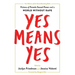 Yes Means Yes!: Visions of Female Sexual Power and a World Without Rape