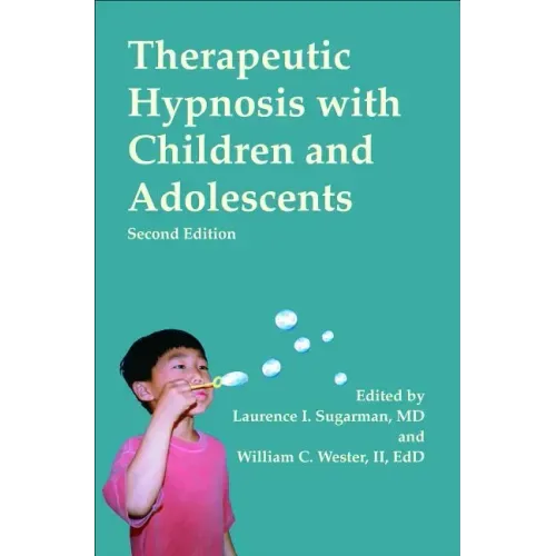 Therapeutic Hypnosis with Children and Adolescents: Second Edition