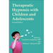 Therapeutic Hypnosis with Children and Adolescents: Second Edition