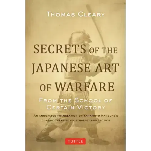 Secrets of the Japanese Art of Warfare: From the School of Certain Victory
