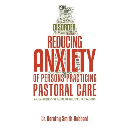 Reducing Anxiety of Persons Practicing Pastoral Care: A Comprehensive Guide to Interpathic Training
