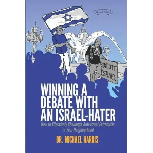 Winning a Debate with an Israel-Hater: How to Effectively Challenge Anti-Israel Extremists in Your Neighborhood