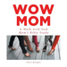Wow Mom: A Walk with God: Mom's Bible Study