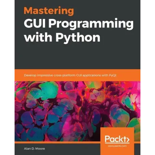 Mastering GUI Programming with Python: Develop impressive cross-platform GUI applications with PyQt