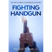 Fighting Handgun: The Art & Science of Defensive Shooting