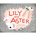 Lily and Aster