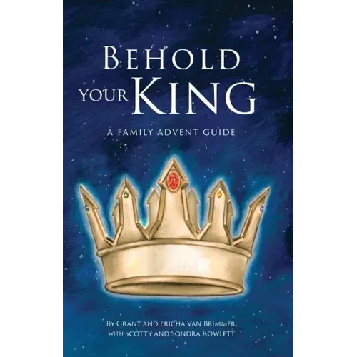 Behold Your King: A Family Advent Guide