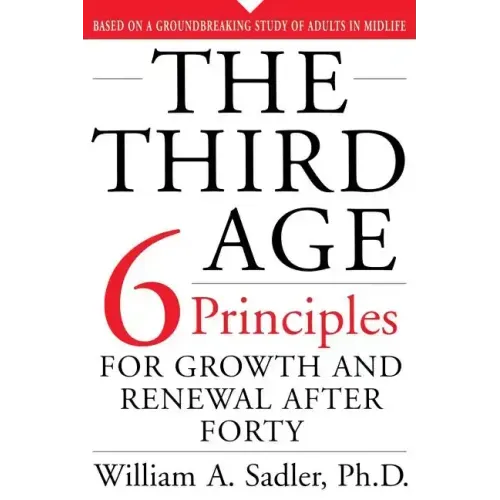 The Third Age: Six Principles of Growth and Renewal After Forty