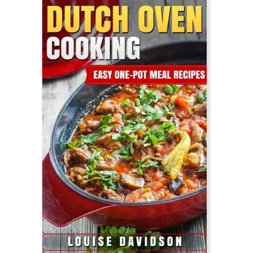 Dutch Oven Cooking: Easy One-Pot Meal Recipes