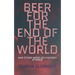 Beer for the End of the World: And Other Weird Sci-Fantasy Stories