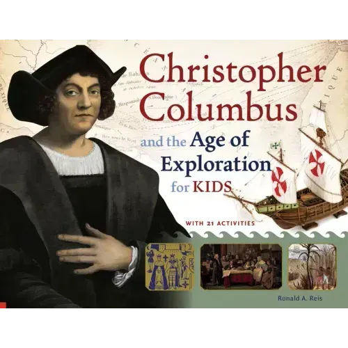 Christopher Columbus and the Age of Exploration for Kids: With 21 Activities Volume 52