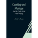 Courtship and Marriage; And the Gentle Art of Home-Making