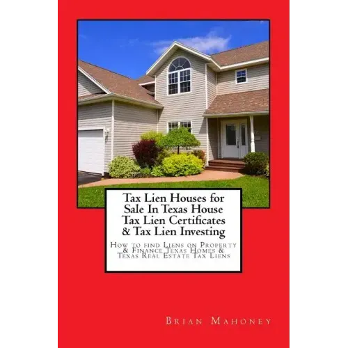 Tax Lien Houses for Sale In Texas House Tax Lien Certificates & Tax Lien Investing: How to find Liens on Property & Finance Texas Homes & Texas Real E
