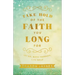 Take Hold of the Faith You Long for: Let Go, Move Forward, Live Bold