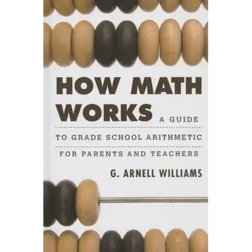 How Math Works: A Guide to Grade School Arithmetic for Parents and Teachers