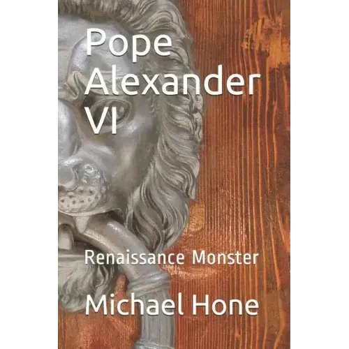 Pope Alexander VI: Renaissance Monster