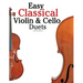 Easy Classical Violin & Cello Duets: Featuring Music of Bach, Mozart, Beethoven, Strauss and Other Composers.