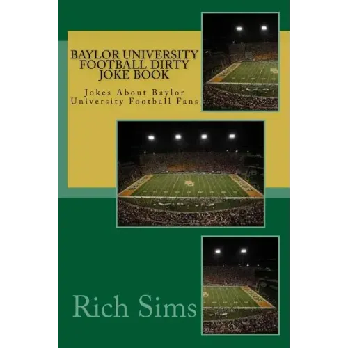 Baylor University Football Dirty Joke Book: Jokes About Baylor University Football Fans