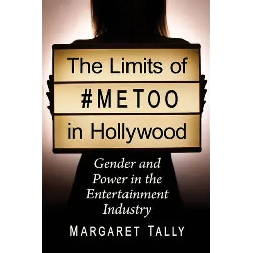 The Limits of #Metoo in Hollywood: Gender and Power in the Entertainment Industry